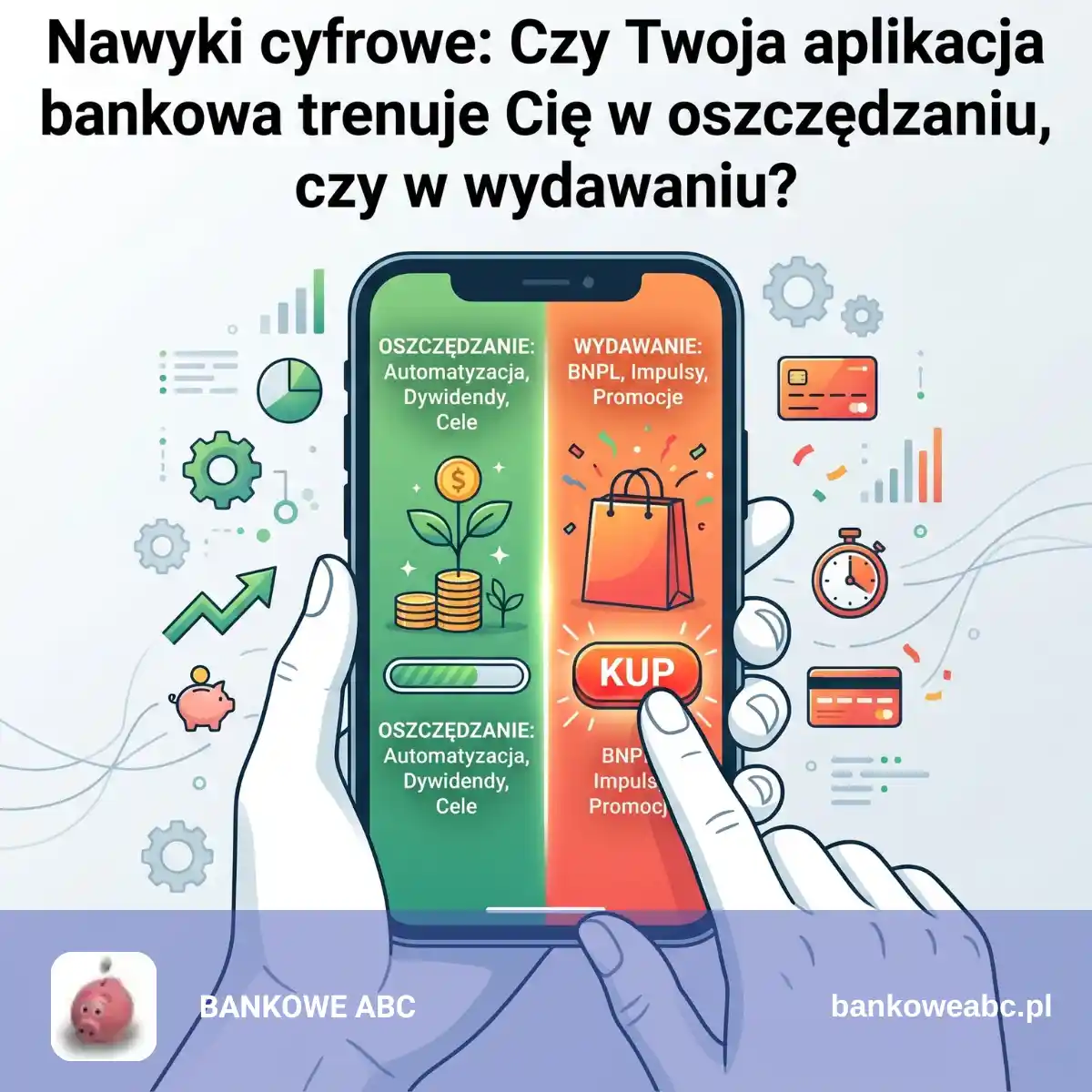 Nawyki cyfrowe: Czy Twoja aplikacja bankowa trenuje Cię w oszczędzaniu, czy w wydawaniu?